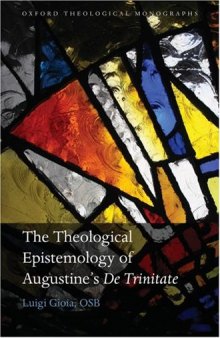 The Theological Epistemology of Augustine's De Trinitate (Oxford Theological Monographs)