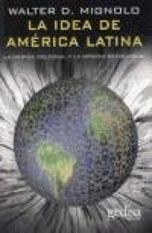 La idea de america latina  The idea of Latin America: La Herida Colonial Y La Opcion Decolonial  the Colonial Wound and the Decolonial Option (Bip (Biblioteca ... De Pensamiento)) (Spanish Edition)