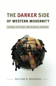 The Darker Side of Western Modernity: Global Futures, Decolonial Options