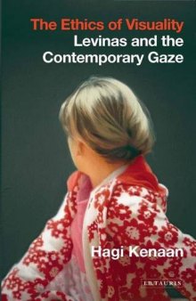 The Ethics of Visuality: Levinas and the Contemporary Gaze