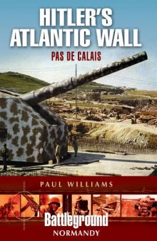 Hitler's Atlantic Wall  Pas de Calais