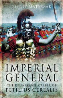 Imperial general : the remarkable career of Petellius Cerialis