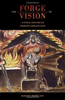 The forge of vision : a visual history of modern Christianity