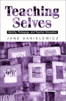 Teaching Selves: Identity, Pedagogy, and Teacher Education