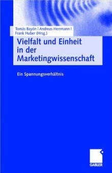 Vielfalt und Einheit in der Marketingwissenschaft : ein Spannungsverhältnis ; Hans H. Bauer zum 60. Geburtstag