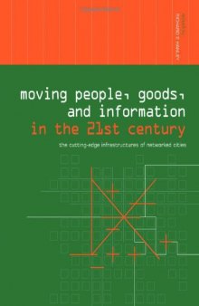 Moving People, Goods and Information in the 21st Century: The Cutting-Edge Infrastructures of Networked Cities