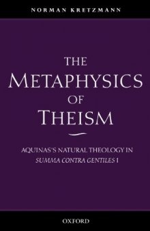 The Metaphysics of Theism: Aquinas's Natural Theology in Summa Contra Gentiles I Vol 1