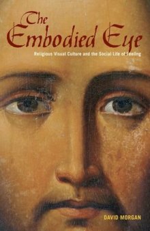 The embodied eye : religious visual culture and the social life of feeling