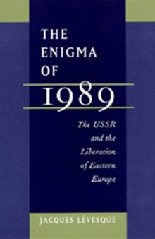 The Enigma of 1989: The USSR and the Liberation of Eastern Europe