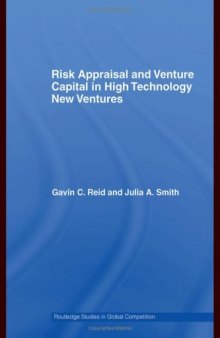 Risk Appraisal and Venture Capital in High Technology New Ventures (Routledge Studies in Global CompetitionÃ¡)
