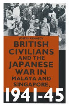 British Civilians and the Japanese War in Malaya and Singapore, 1941–45