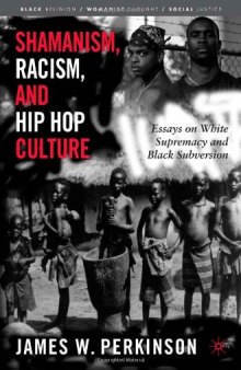 Shamanism, Racism, and Hip Hop Culture: Essays on White Supremacy and Black Subversion (Black Religion Womanist Thought Social Justice)