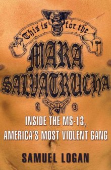 This Is for the Mara Salvatrucha: Inside the MS-13, America's Most Violent Gang 