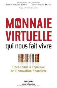 La monnaie virtuelle qui nous fait vivre - L'économie à l'épreuve de l'innovation financière