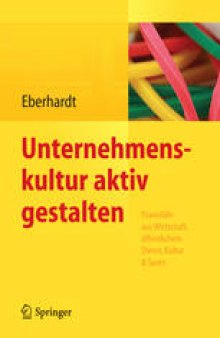 Unternehmenskultur aktiv gestalten: Praxisfälle aus Wirtschaft, öffentlichem Dienst, Kultur & Sport