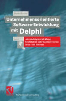 Unternehmensorientierte Software-Entwicklung mit Delphi: Anwendungsentwicklung, betriebliche Informationssysteme, Intra- und Internet