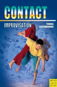 Contact Improvisation: Moving, Dancing, Interaction : With an Introduction to New Dance 