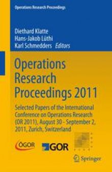 Operations Research Proceedings 2011: Selected Papers of the International Conference on Operations Research (OR 2011), August 30 - September 2, 2011, Zurich, Switzerland