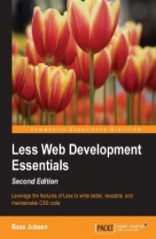 Less Web Development Essentials, 2nd Edition: Leverage the features of Less to write better, reusable, and maintainable CSS code