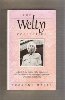 The Welty collection: a guide to the Eudora Welty manuscripts and documents at the Mississippi Department of Archives and History