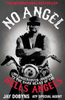 No Angel: My Harrowing Undercover Journey to the Inner Circle of the Hells Angels