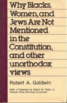 Why Blacks, Women and Jews Are Not Mentioned in the Constitution, and Other Unorthodox Views (Aei Studies, 494)