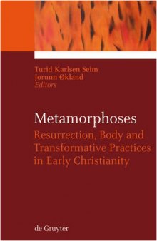 Metamorphoses: Resurrection, Body and Transformative Practices in Early Christianity (Ekstasis)