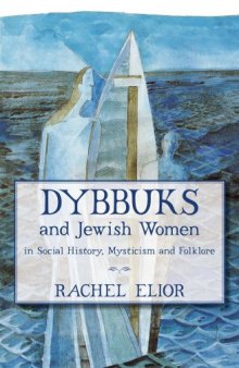 Dybbuks and Jewish Women in Social History, Mysticism and Folklore 