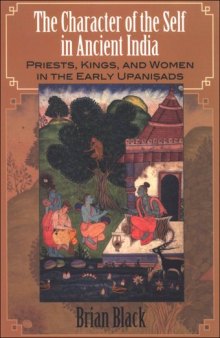 The character of the self in ancient India : priests, kings, and women in the early Upaniṣads