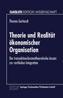Theorie und Realität ökonomischer Organisation: Der transaktionskostentheoretische Ansatz zur vertikalen Integration