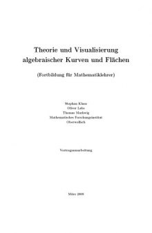 Theorie und Visualisierung algebraischer Kurven und Flächen (Fortbildung für Mathematiklehrer) [Lecture notes]