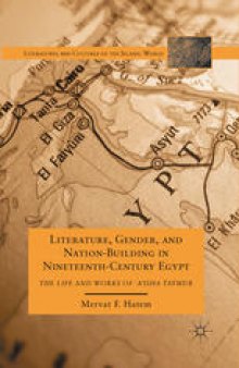 Literature, Gender, and Nation-Building in Nineteenth-Century Egypt: The Life and Works of ‵A’isha Taymur