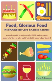 Food Glorious Food: The NOOKbook Carb & Calorie Counter, a complete guide to food counts for NOOK readers & apps  for Atkins, Dukan, & other Diets