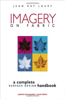 Imagery on Fabric: A Complete Surface Design Handbook, Second Edition