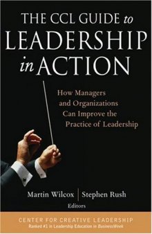 The CCL Guide to Leadership in Action: How Managers and Organizations Can Improve the Practice of Leadership (J-B CCL (Center for Creative Leadership))