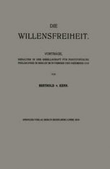 Die Willensfreiheit: Vorträge, gehalten in der Gesellschaft für positivistische Philosophie in Berlin im November und Dezember 1913