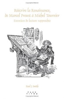 Reecrire la Renaissance, de Marcel Proust a Michel Tournier: Exercices de lecture rapprochee. (Faux Titre)