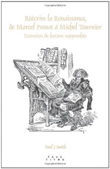 Réécrire la Renaissance, de Marcel Proust à Michel Tournier : exercices de lecture rapprochée