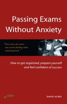 Passing exams without anxiety: how to get organised, be prepared and feel confident of success 