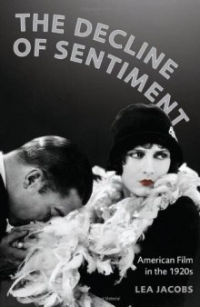 The decline of sentiment : American film in the 1920s