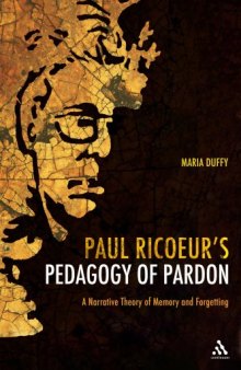Paul Ricoeur's Pedagogy of Pardon: A Narrative Theory of Memory and Forgetting