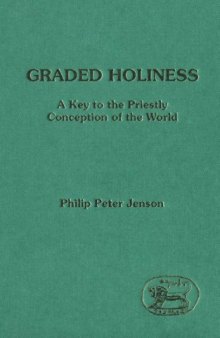 Graded Holiness: A Key to the Priestly Conception of the World (JSOT Supplement)