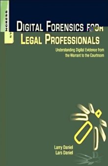 Digital Forensics for Legal Professionals: Understanding Digital Evidence From The Warrant To The Courtroom 