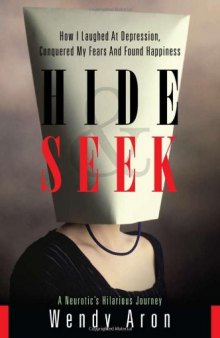 Hide & Seek: How I Laughed at Depression, Conquered My Fears and Found Happiness