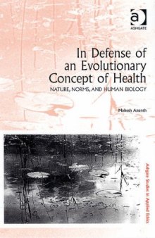 In Defense of an Evolutionary Concept of Health: Nature, Norms, and Human Biology (Ashgate Studies in Applied Ethics)