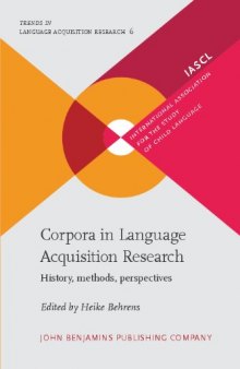 Corpora in Language Acquisition Research: History, Methods, Perspectives (Trends in Language Acquisition Research, Volume 6)