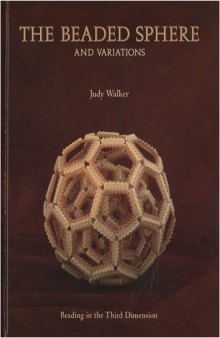 
The Beaded Sphere And Variations - Beading In The Third Dimension by Judy Walker