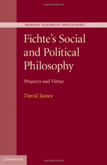 Fichte's Social and Political Philosophy: Property and Virtue (Modern European Philosophy)