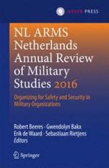 NL ARMS Netherlands Annual Review of Military Studies 2016: Organizing for Safety and Security in Military Organizations