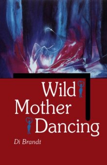 Wild Mother Dancing: Maternal Narrative in Canadian Literature